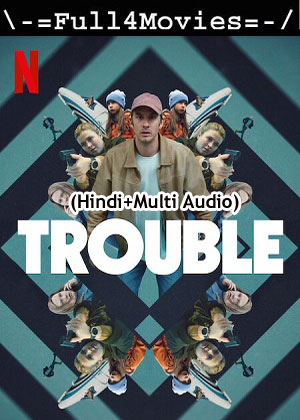 Trouble (2024) 1080p | 720p | 480p WEB-HDRip [Hindi (ORG) + Multi Audio (DD5.1)]