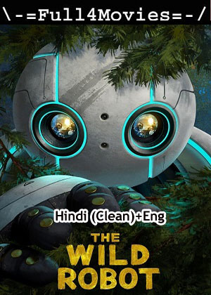 Wild Robot (2024) 1080p | 720p | 480p WEB-HDRip [Hindi (Clean) + English (DD 2.0)]