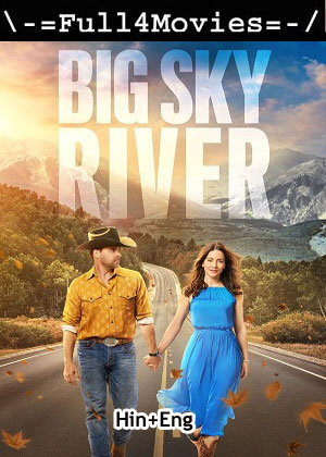 Big Sky River (2024) 1080p | 720p | 480p WEB-HDRip [Hindi (ORG) + English (DD5.1)]