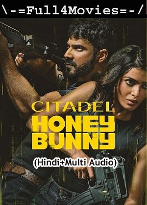 Citadel Honey Bunny – Season 1 (2024) WEB-HDRip [EP 1 to 6] [Hindi (DDP5.1) + Multi Audio]