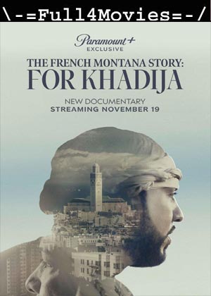 The French Montana Story For khadija (2024) 1080p | 720p | 480p WEB-HDRip [English (DD5.1)]