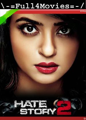 Hate Story 2 (2014) 1080p | 720p | 480p WEB-HDRip [Hindi (DD2.0)]