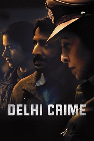 Delhi Crime – Season 1 (2019) WEB-HDRip [EP 1 to 7] [Hindi (DDP5.1) + Multi Audio]